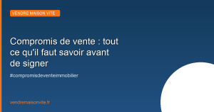 Compromis de vente : tout ce qu'il faut savoir avant de signer